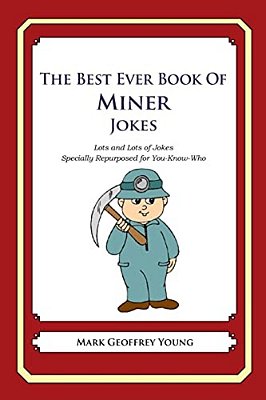 The Best Ever Book Of Miner Jokes: Lots And Lots Of Jokes Specially Repurposed For You-Know-who-..