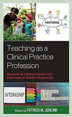 Teaching As A Clinical Practice Profession: Research On Clinical Practice And Experience In Teacher Preparation-..