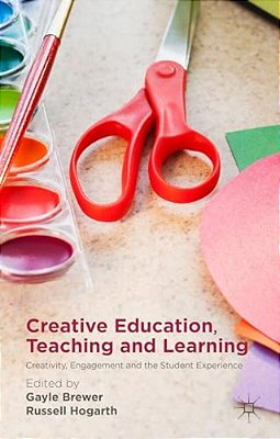 Creative Education, Teaching And Learning: Creativity, Engagement And The Student Experience-..