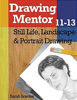 Drawing Mentor 11-13: Still Life, Landscape & Portrait Drawing-..