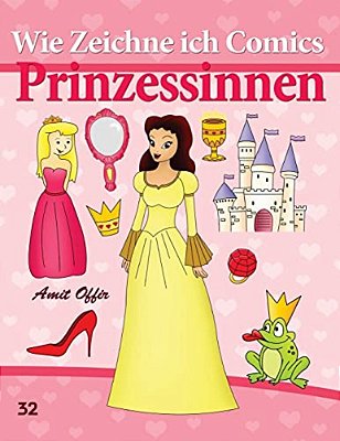Wie Zeichne Ich Comics: Prinzessinnen: Zeichnen Bücher: Zeichnen Für Anfänger Bücher-..