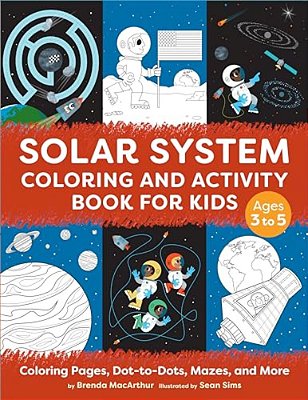 Solar System Coloring And Activity Book For Kids: Coloring Pages, Dot-To-dots, Mazes, And More-..