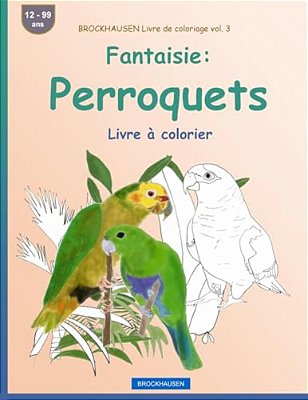 Brockhausen Livre De Coloriage Vol. 3 - Fantaisie: Perroquets: Livre À Colorier-..
