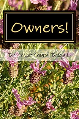 Owner!: A Guide For Developing Personal Responsibility, Real Happiness And Democratic Living Skills In Our Modern Complex Worl-..