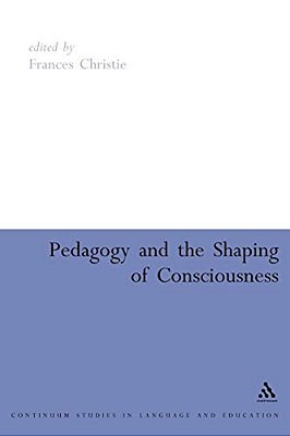 Pedagogy And The Shaping Of Consciousness: Linguistic And Social Processes-..