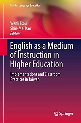 English As A Medium Of Instruction In Higher Education: Implementations And Classroom Practices In Taiwan-..