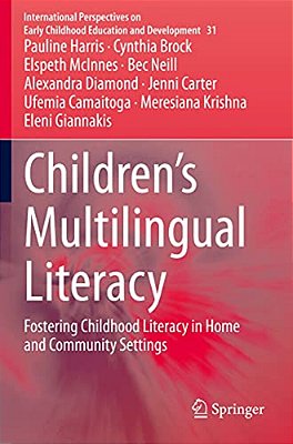Children's Multilingual Literacy: Fostering Childhood Literacy In Home And Community Settings-..