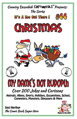 Christmas - My Name's Not Rudolph - Over 200 Jokes + Cartoons - Animals, Aliens, Sports, Holidays, Occupations, School, Computers, Monsters, Dinosaurs-..