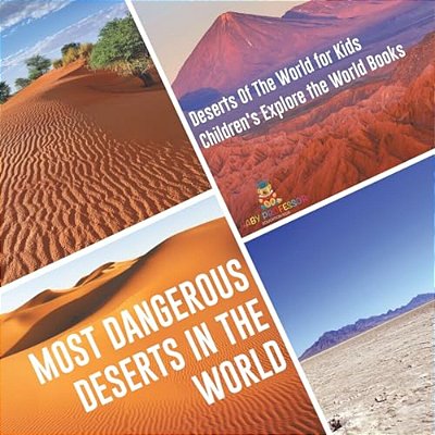 Most Dangerous Deserts In The World Deserts Of The World For Kids Children's Explore The World Books-..