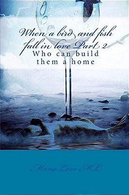 When A Bird And Fish Fall In Love Part II: Who Can Build Them A Home-..