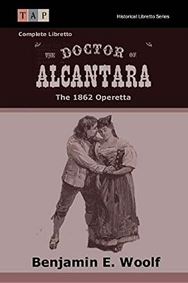 The Doctor Of Alcantara: The 1862 Operetta: Complete Libretto-..