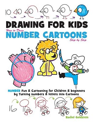 Drawing For Kids How To Draw Number Cartoons Step By Step: Number Fun & Cartooning For Children & Beginners By Turning Numbers & Letters Into Cartoons-..