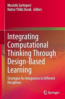 Integrating Computational Thinking Through Design-Based Learning: Strategies For Integration In Different Disciplines-..