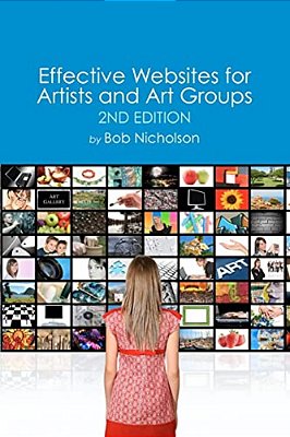 Effective Websites For Artists And Art Groups: Second Edition-..