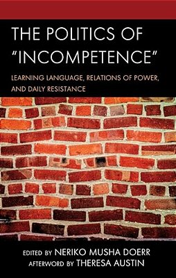 Politics Of Incompetence: Learning Language, Relations Of Power, And Daily Resistance-..