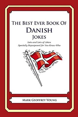 The Best Ever Book Of Danish Jokes: Lots And Lots Of Jokes Specially Repurposed For You-Know-who-..