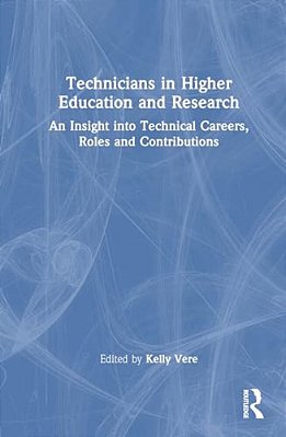 Technicians In Higher Education And Research: An Insight Into Technical Careers, Roles And Contributions-..