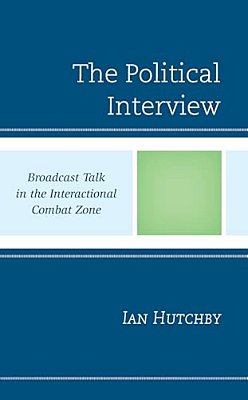 Political Interview: Broadcast Talk In The Interactional Combat Zone-..