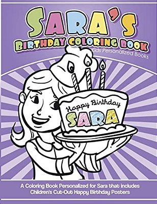 Sara's Birthday Coloring Book Kids Personalized Books: A Coloring Book Personalized For Sara That Includes Children's Cut Out Happy Birthday Posters-..