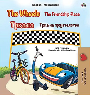 The Wheels The Friendship Race (English Macedonian Bilingual Children's Book)-..