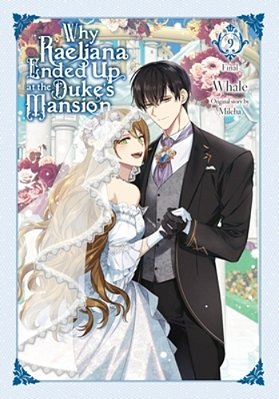 Why Raeliana Ended Up At The Duke's Mansion, Vol. 9: Volume 9-..