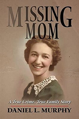 Missing Mom: A True Crime, True Family Story-..