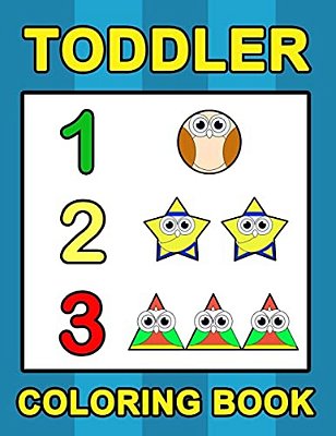 Toddler Coloring Book: Numbers Colors Shapes: Baby Activity Book For Kids Age 1-3, Boys Or Girls, For Their Fun Early Learning Of First Easy-..