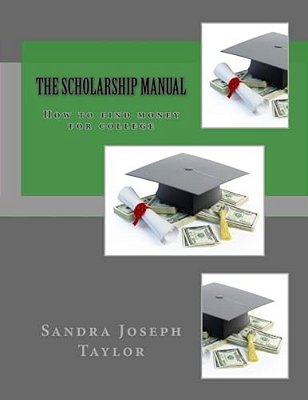 The Scholarship Manual: How To Find Money For College-..
