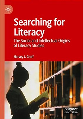 Searching For Literacy: The Social And Intellectual Origins Of Literacy Studies-..