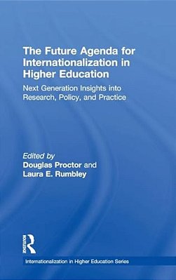 The Future Agenda For Internationalization In Higher Education: Next Generation Insights Into Research, Policy, And Practice-..