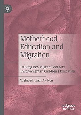 Motherhood, Education And Migration: Delving Into Migrant Mothers' Involvement In Children's Education-..