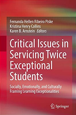 Critical Issues In Servicing Twice Exceptional Students: Socially, Emotionally, And Culturally Framing Learning Exceptionalities-..
