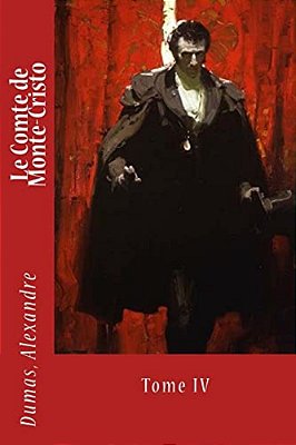 Le Comte De Monte-Cristo: Tome IV-..