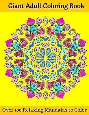 Giant Adult Coloring Book: Over 100 Relaxing Mandalas To Color-..
