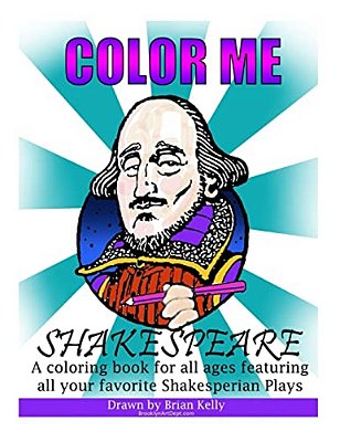 Color Me Shakespeare: Coloring Book For All Ages Featuring The Plays Of William Shakespeare-..