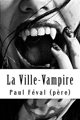 La Ville-Vampire: (Ou Bien Le Malheur D'Écrire Des Romans Noirs)-..