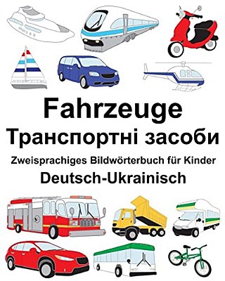 Deutsch-Ukrainisch Fahrzeuge Zweisprachiges Bildwörterbuch Für Kinder-..