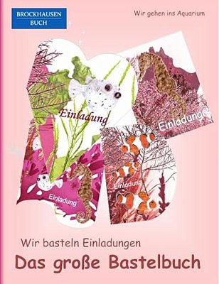 Brockhausen: Wir Basteln Einladungen - Das Grosse Bastelbuch: Wir Gehen Ins Aquarium-..