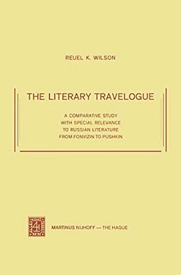 The Literary Travelogue: A Comparative Study With Special Relevance To Russian Literature From Fonvizin To Pushkin-..