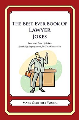 The Best Ever Book Of Lawyer Jokes: Lots And Lots Of Jokes Specially Repurposed For You-Know-who-..