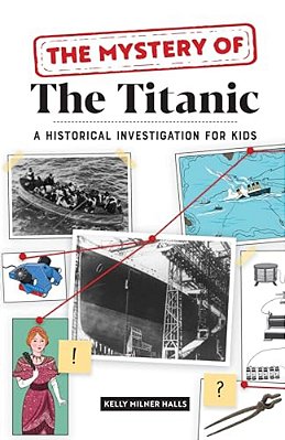 The Mystery Of The Titanic: A Historical Investigation For Kids-..