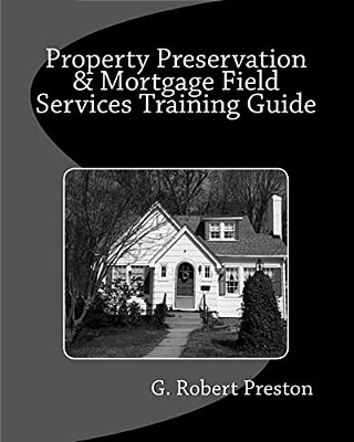 Property Preservation & Mortgage Field Services Training Guide-..