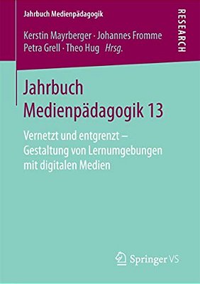 Jahrbuch Medienpädagogik 13: Vernetzt Und Entgrenzt - Gestaltung Von Lernumgebungen Mit Digitalen Medien-..