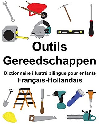 Français-Hollandais Outils/Gereedschappen Dictionnaire Illustré Bilingue Pour Enfants-..