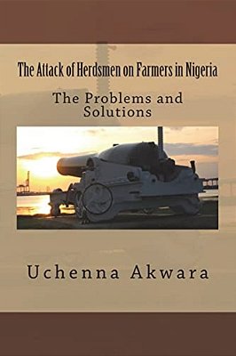 The Attack Of Herdsmen On Farmers In Nigeria: The Problems And Solutions-..