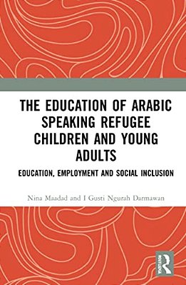 The Education Of Arabic Speaking Refugee Children And Young Adults: Education, Employment And Social Inclusion-..
