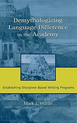 Demythologizing Language Difference In The Academy: Establishing Discipline-Based Writing Programs-..