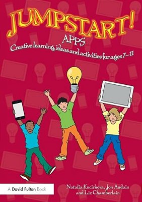 Jumpstart! Apps: Creative Learning, Ideas And Activities For Ages 7-11-..
