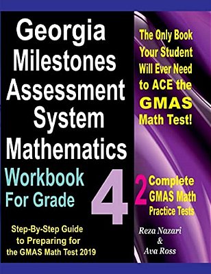 Georgia Milestones Assessment System Mathematics Workbook For Grade 4: Step-By-step Guide To Preparing For The Gmas Math Test 2019-..