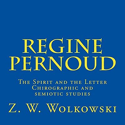 Regine Pernoud: The Spirit And The Letter - Chirographic And Semiotic Studies-..